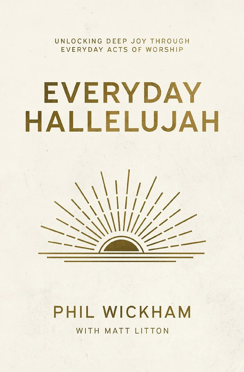 Everyday Hallelujah: Unlocking Deep Joy Through Acts of Worship