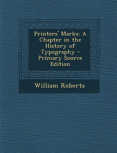 Printers' Marks: A Chapter in the History of Typography - Primary Source Edition
