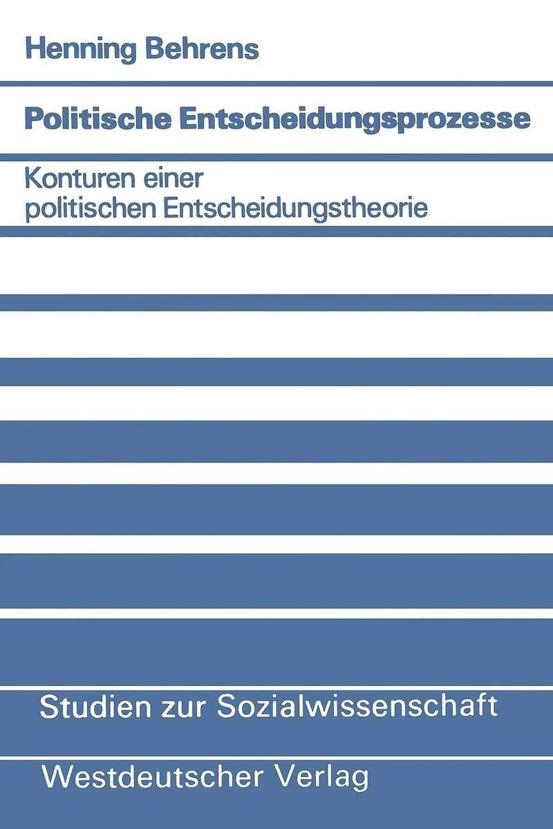 Politische Entscheidungsprozesse: Konturen einer politischen Entscheidungstheorie