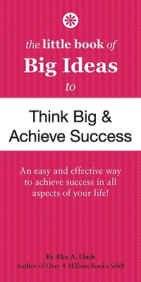 The Little Book of Big Ideas to Think Big and Achieve Success