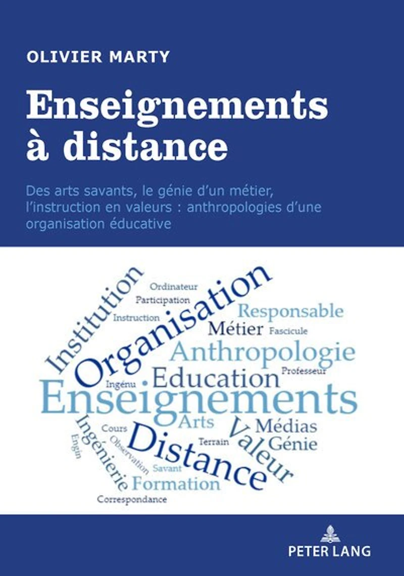 Enseignements à distance: Des arts savants, le génie d'un métier, l'instruction en valeurs : anthropologies d'une organisation éducative