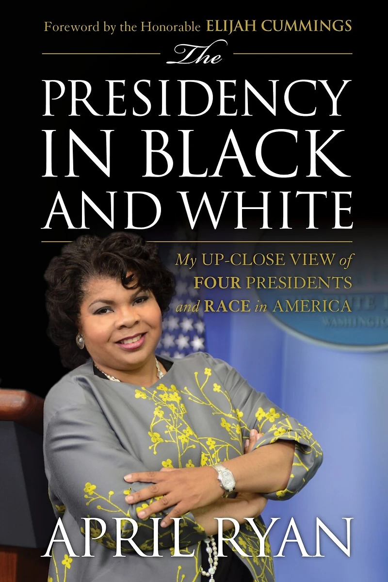 The Presidency Black and White: My Up-Close View of Four Presidents Race America