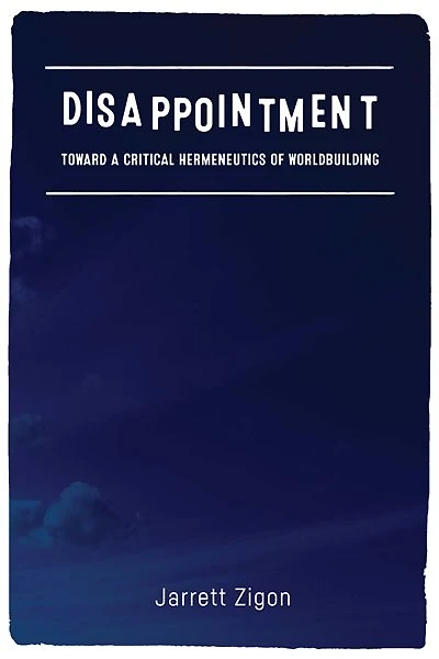 Disappointment: Toward A Critical Hermeneutics Of Worldbuilding