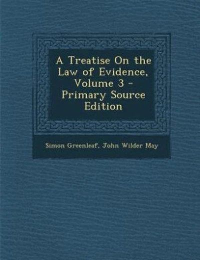 A Treatise On the Law of Evidence, Volume 3 - Primary Source Edition