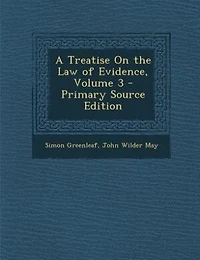 A Treatise On the Law of Evidence, Volume 3 - Primary Source Edition