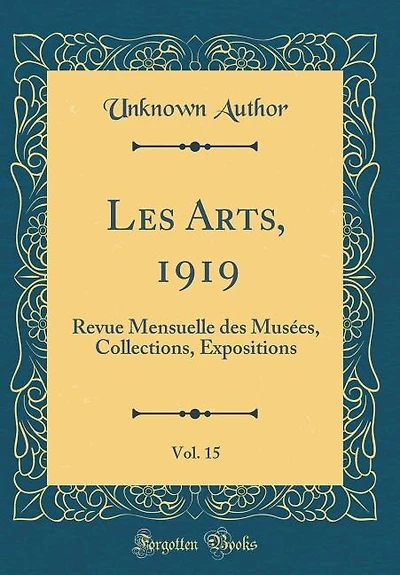 Les Arts, 1919, Vol. 15: Revue Mensuelle des Musées, Collections, Expositions (Classic Reprint)