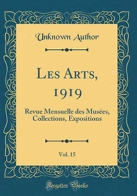 Les Arts, 1919, Vol. 15: Revue Mensuelle des Musées, Collections, Expositions (Classic Reprint)
