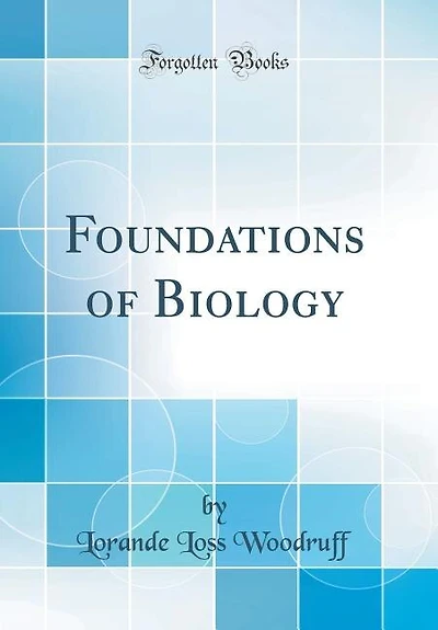 Foundations of Biology (Classic Reprint