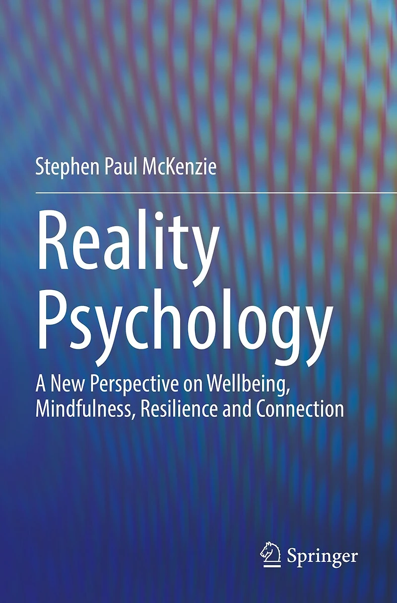Reality Psychology: A New Perspective on Wellbeing, Mindfulness, Resilience and Connection