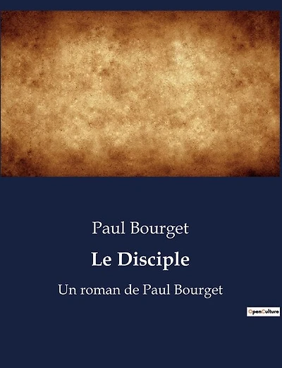 Le Disciple: Un roman de Paul Bourget