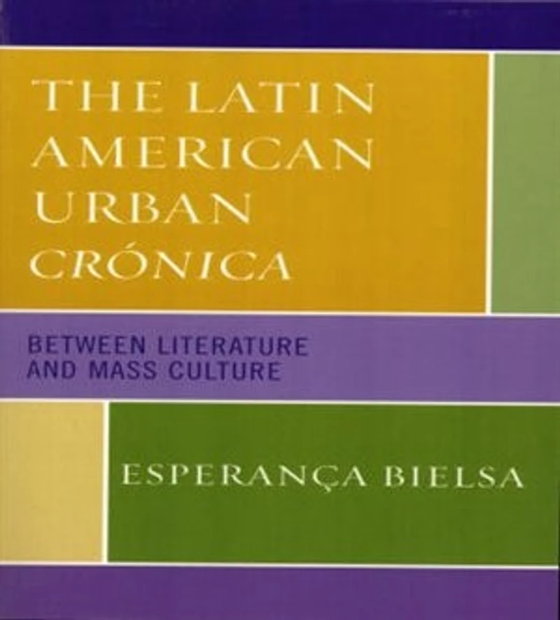 The Latin American Urban Cronica: Between Literature and Mass Culture