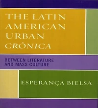 The Latin American Urban Cronica: Between Literature and Mass Culture