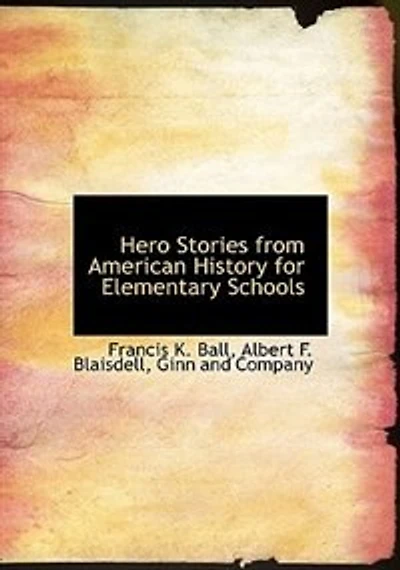 Hero Stories From American History: For Elementary Schools (Classic Reprint)