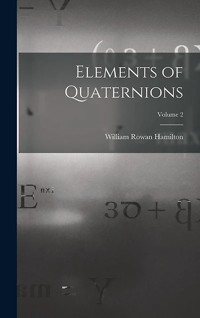 Elements of Quaternions; Volume