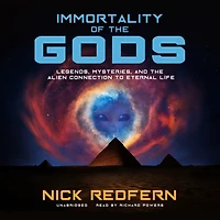 Immortality of the Gods: Legends, Mysteries, and Alien Connection to Eternal Life
