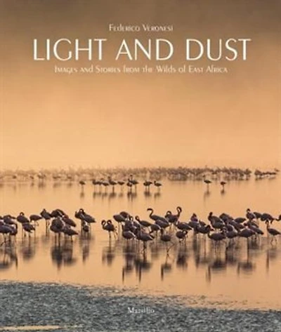 Light and Dust: Images and Stories from the Wilds of East Africa