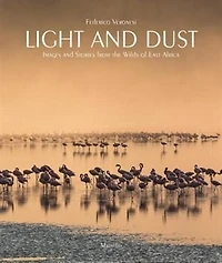 Light and Dust: Images and Stories from the Wilds of East Africa