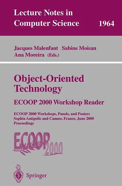 Object-Oriented Technology: ECOOP 2000 Workshop Reader: ECOOP 2000 Workshops, Panels, and Posters Sophia Antipolis and Cannes, France, June 12-16, 2000 Proceedings