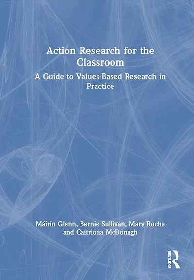 Action Research for the Classroom: A Guide to Values-Based Practice