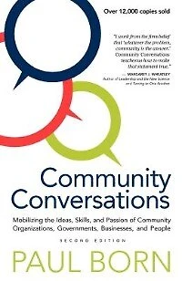 Community Conversations: Mobilizing the Ideas, Skills, and Passion of Organizations, Governments, Businesses, People
