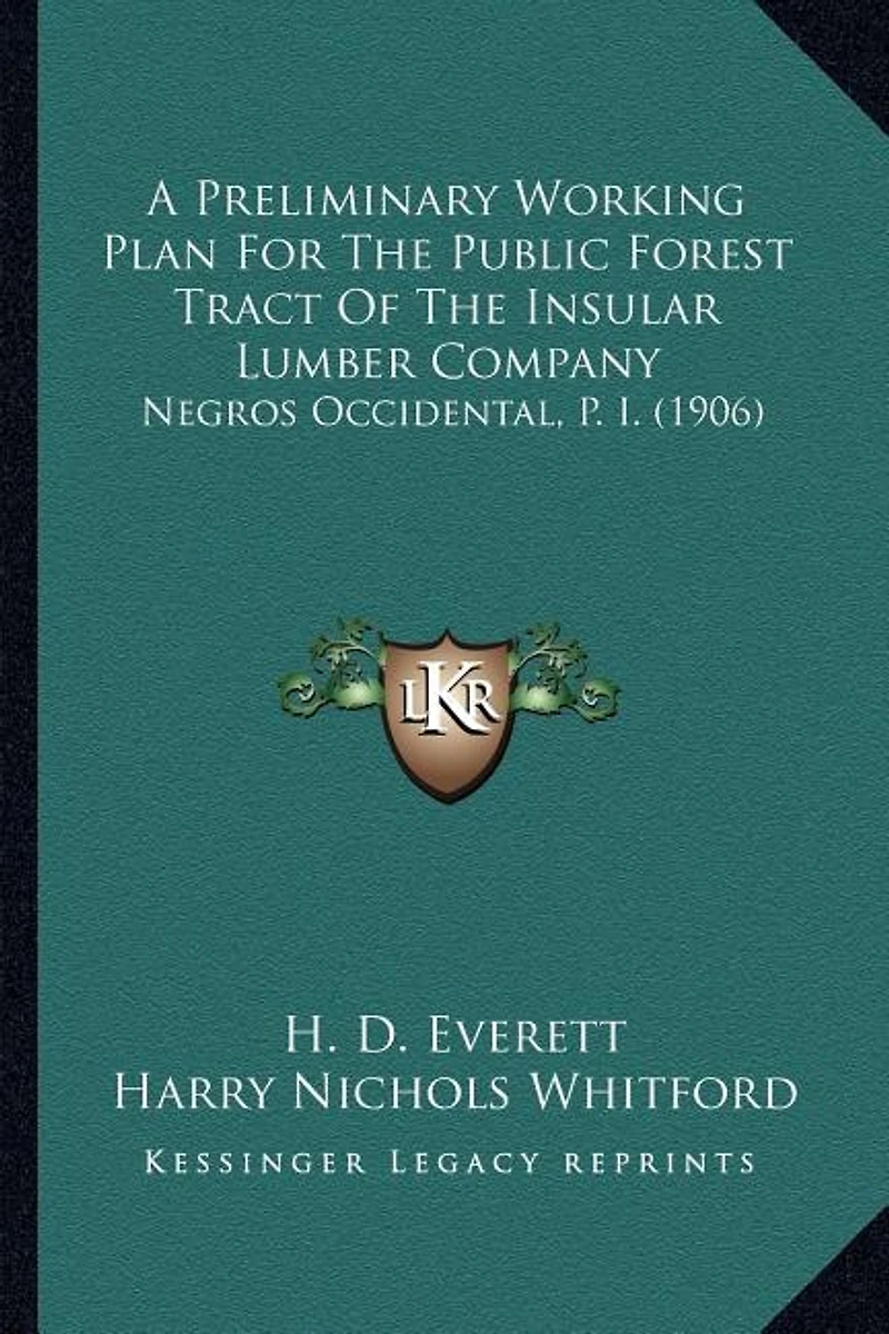 A Preliminary Working Plan For The Public Forest Tract Of The Insular Lumber Company: Negros Occidental, P. I. (1906)