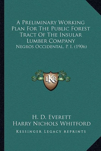 A Preliminary Working Plan For The Public Forest Tract Of The Insular Lumber Company: Negros Occidental, P. I. (1906)