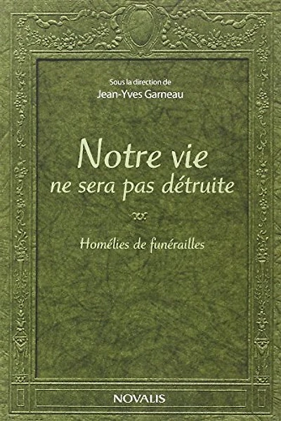 Notre vie ne sera pas détruite: Homélies de funérailles