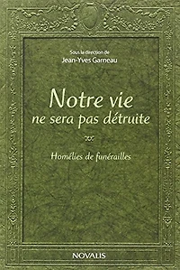 Notre vie ne sera pas détruite: Homélies de funérailles