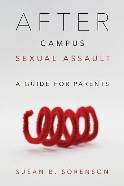 After Campus Sexual Assault: A Guide For Parents
