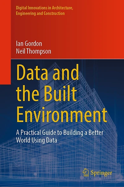 Data and the Built Environment: a Practical Guide to Building Better World Using