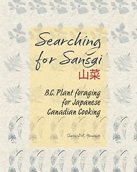 Searching for Sansai: B.C. Plant foraging for Japanese Canadian Cooking