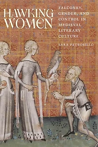 Hawking Women: Falconry, Gender, and Control Medieval Literary Culture