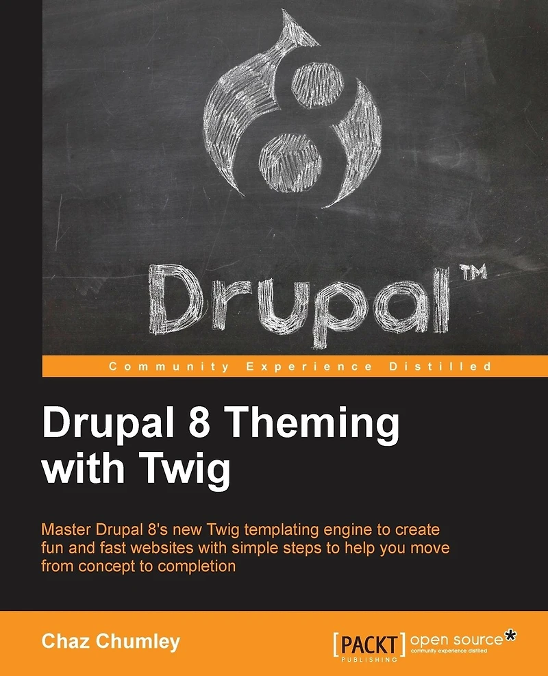 Drupal 8 Theming with Twig: Master 8's new Twig templating engine to create fun and fast websites simple steps help you move from concept completion