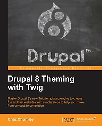 Drupal 8 Theming with Twig: Master 8's new Twig templating engine to create fun and fast websites simple steps help you move from concept completion