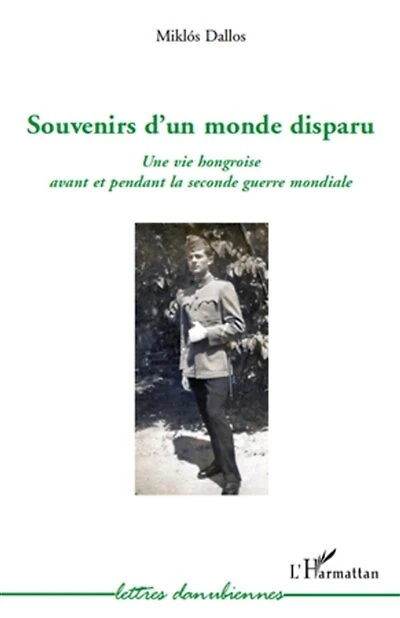 Souvenirs d'un monde disparu: Une vie hongroise avant et pendant la deuxième guerre mondiale