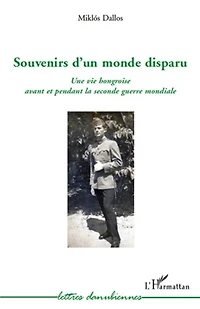 Souvenirs d'un monde disparu: Une vie hongroise avant et pendant la deuxième guerre mondiale