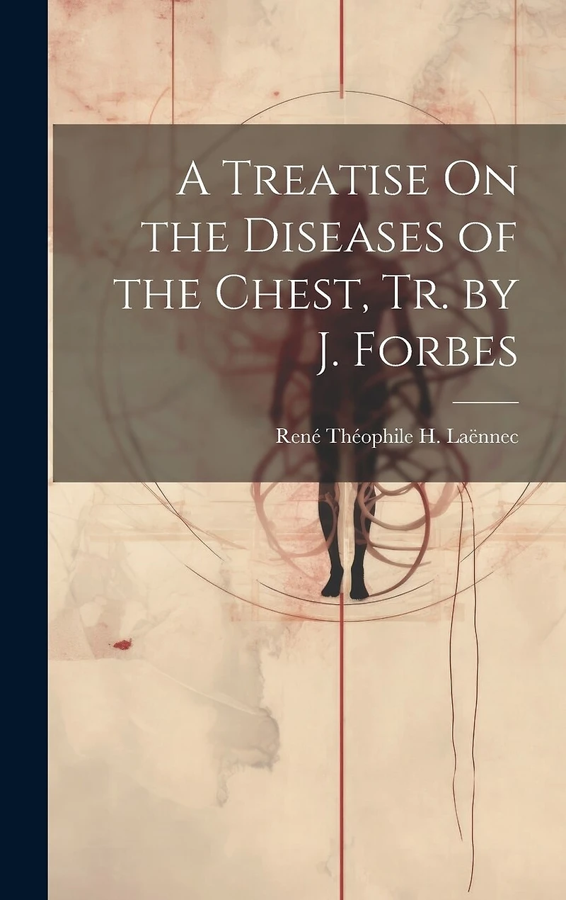 A Treatise On the Diseases of the Chest, Tr. by J. Forbes
