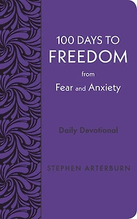 100 Days to Freedom from Fear and Anxiety: Daily Devotional