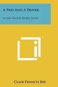 A Pass And A Prayer: A Chip Hilton Sports Story