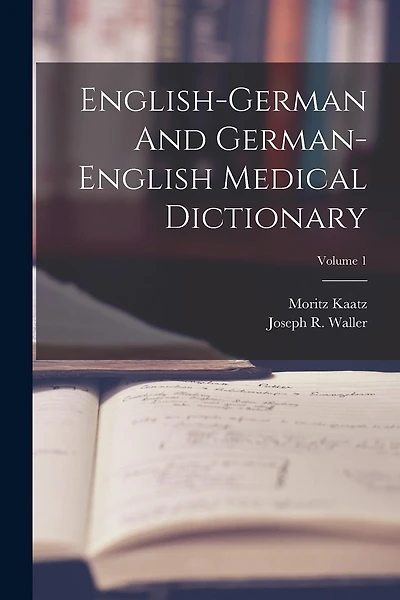 English-german And German-english Medical Dictionary; Volume 1