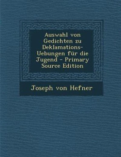 Auswahl von Gedichten zu Deklamations-Uebungen für die Jugend - Primary Source Edition