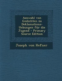 Auswahl von Gedichten zu Deklamations-Uebungen für die Jugend - Primary Source Edition
