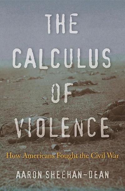 Calculus of Violence: How Americans Fought the Civil War
