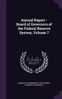 Annual Report - Board of Governors the Federal Reserve System, Volume 7