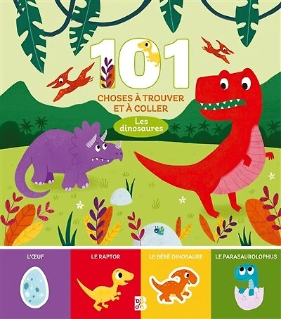 Les dinosaures: 101 choses à trouver et à coller