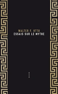 Essais sur le mythe ; Walter F. Otto