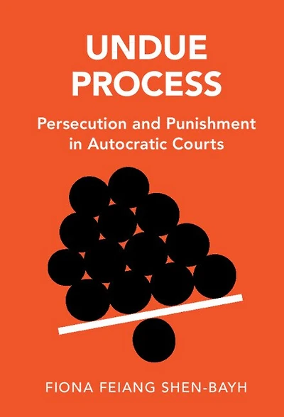 Undue Process: Persecution and Punishment Autocratic Courts