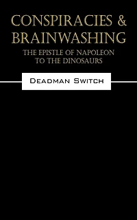 Conspiracies & Brainwashing: The Epistle Of Napoleon To The Dinosaurs