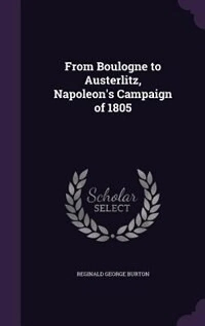 From Boulogne to Austerlitz, Napoleon's Campaign of 1805