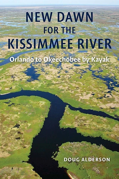 New Dawn for the Kissimmee River: Orlando to Okeechobee by Kayak